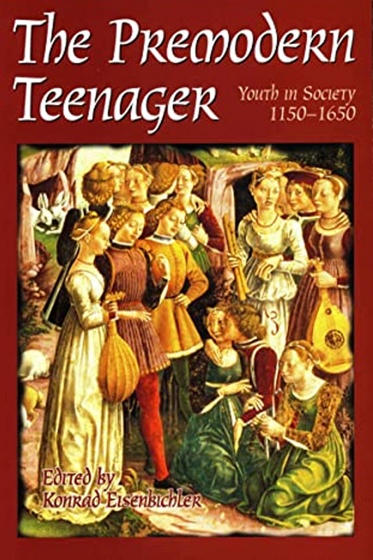 The Premodern Teenager: Youth in Society 1150-1650