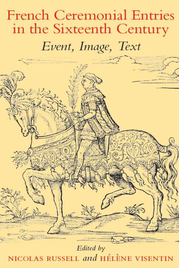 French Ceremonial Entries in the Sixteenth Century: Event, Image, Text