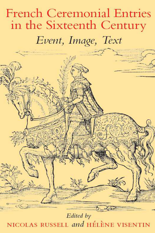 French Ceremonial Entries in the Sixteenth Century: Event, Image, Text