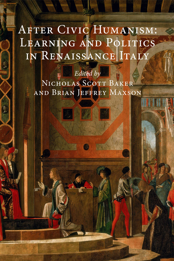 After Civic Humanism: Learning and Politics in Renaissance Italy