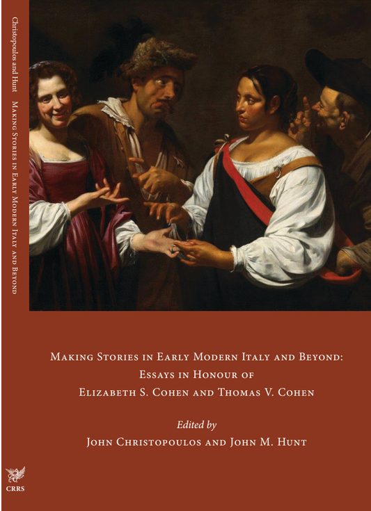 Making Stories in Early Modern Italy and Beyond: Essays in Honour of Elizabeth S. Cohen and Thomas V. Cohen