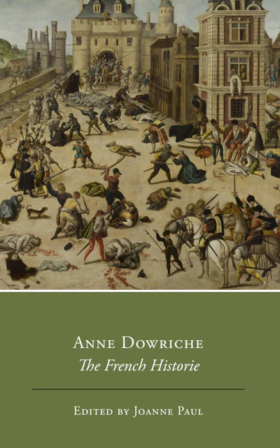 Anne Dowriche: The French Historie