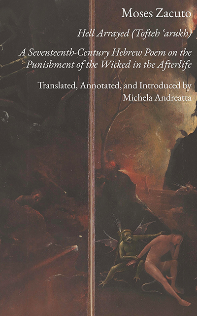 Moses Zacuto, Hell Arrayed (Tofteh 'arukh): A Seventeenth-Century Hebrew Poem on the Punishment of the Wicked in the Afterlife