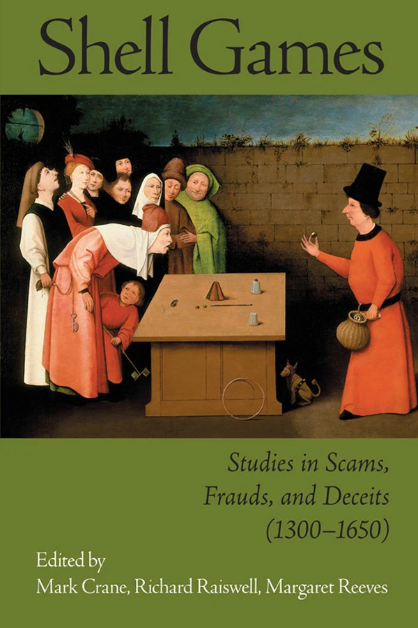 Shell Games: Studies in Scams, Frauds, and Deceits (1300-1650)