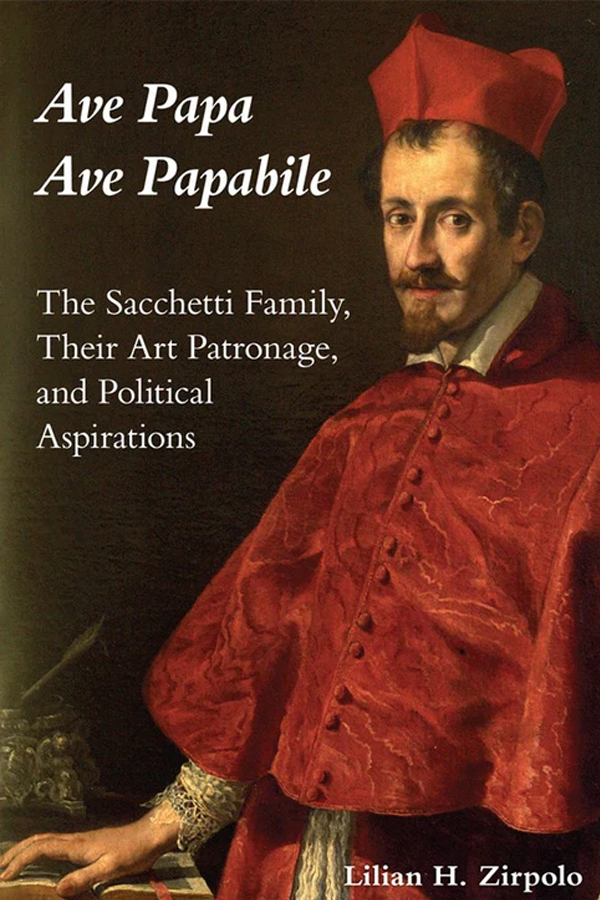 Ave Papa Ave Papabile: The Sacchetti Family, Their Art Patronage, and Political Aspirations