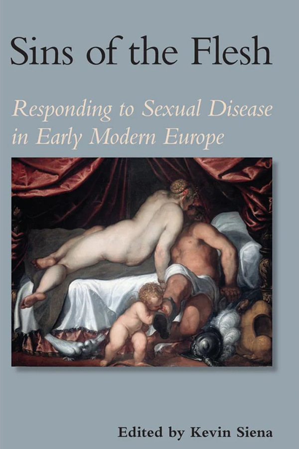 Sins of the Flesh: Responding to Sexual Disease in Early Modern Europe