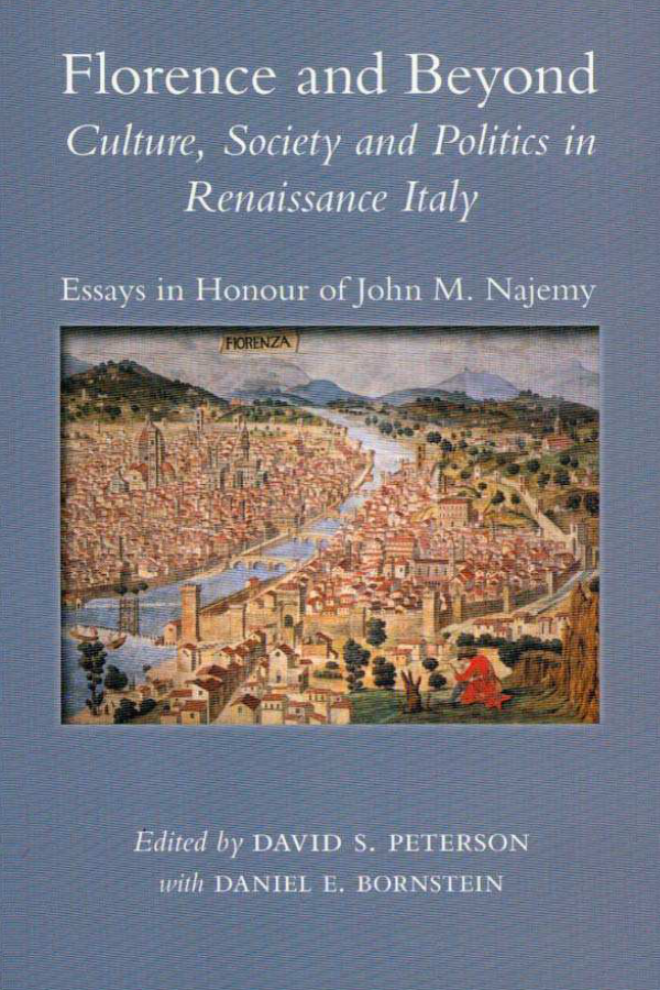 Florence and Beyond: Culture, Society and Politics in Renaissance Italy. Essays in Honour of John M. Najemy