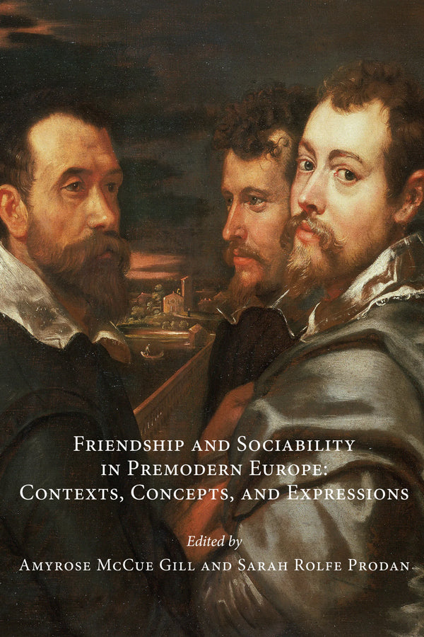 Friendship and Sociability in Premodern Europe: Contexts, Concepts, and Expressions