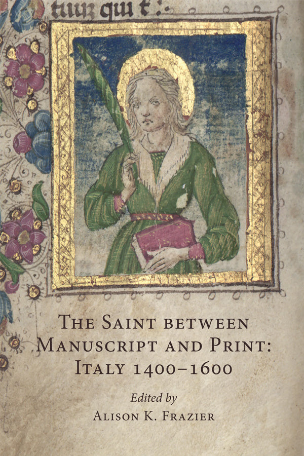 The Saint between Manuscript and Print in Italy, 1400-1600