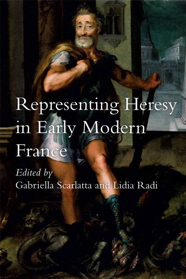 Representing Heresy in Early Modern France