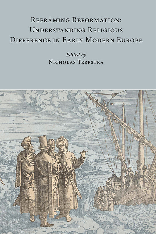 Reframing Reformation: Understanding Religious Difference in Early Modern Europe