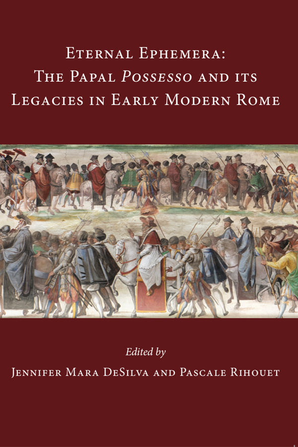 Eternal Ephemera: The Papal Possesso and Its Legacies in Early Modern Rome