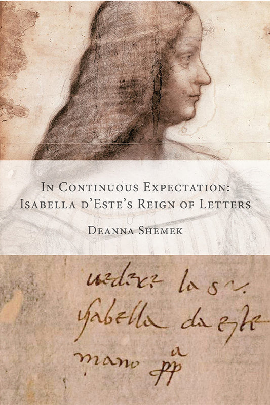 In Continuous Expectation: Isabella d’Este’s Reign of Letters