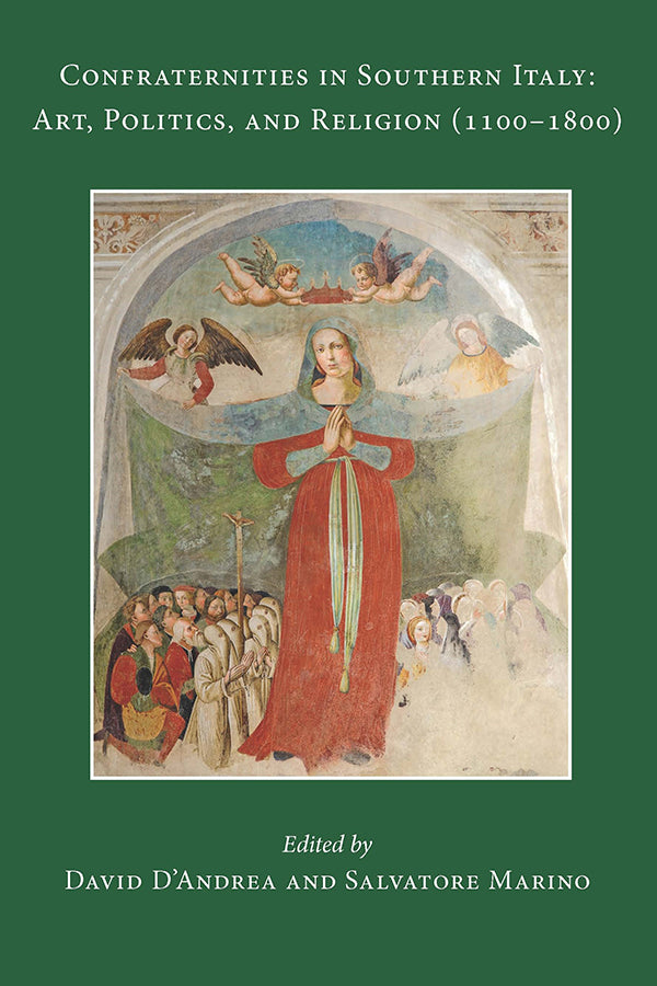 Confraternities in Southern Italy: Art, Politics, and Religion (1100-1800)
