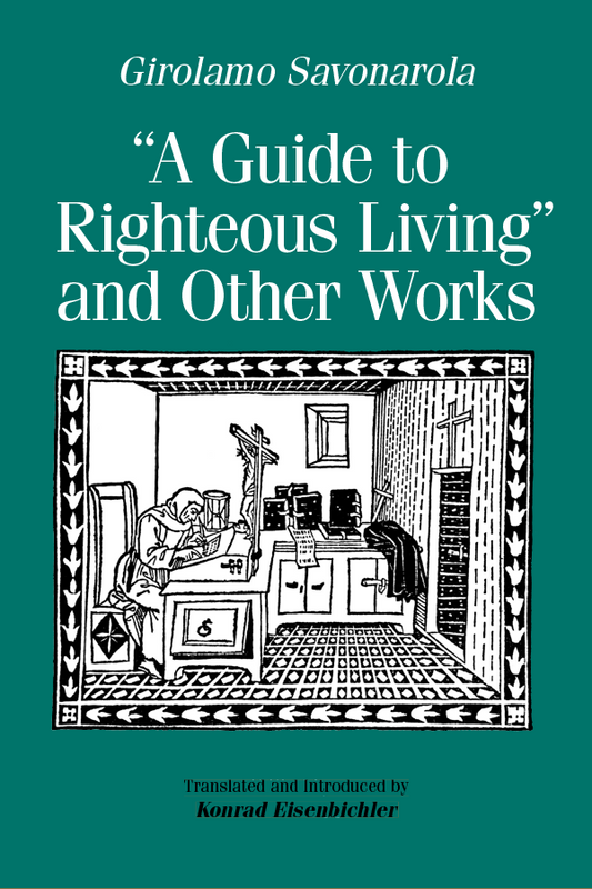 A Guide to Righteous Living and Other Works, by Girolamo Savonarola